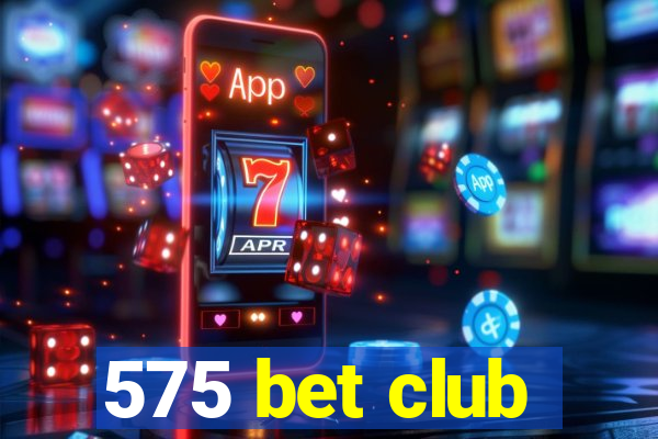 575 bet club